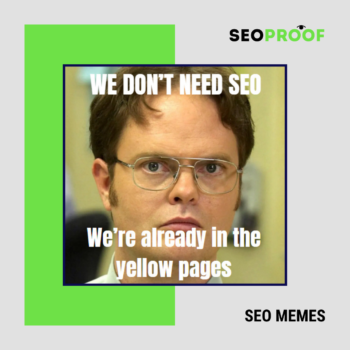 “Noi non abbiamo bisogno della SEO”. “Siamo già sulle Pagine Gialle”. SEO MEME #1