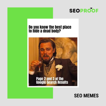 Conosci il miglior posto dove nascondere un corpo? Nella seconda e terza pagina di Google. SEO MEME #7